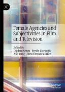 Female agencies and subjectivities in film and television /