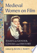 Medieval women on film : essays on gender, cinema and history /