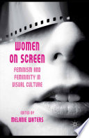 Women on Screen : Feminism and Femininity in Visual Culture /