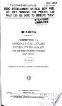 Rating entertainment ratings : how well are they working for parents and what can be done to improve them? : hearing before the Committee on Governmental Affairs, United States Senate, One Hundred Seventh Congress, first session, July 25, 2001.