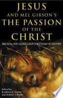 Jesus and Mel Gibson's The Passion of the Christ : the film, the gospels and the claims of history /