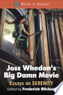 Joss Whedon's big damn movie : essays on Serenity /