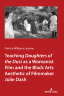 Teaching Daughters of the dust as a womanist film and the black arts aesthetic of filmmaker Julie Dash /