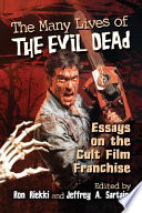The many lives of The evil dead : essays on the cult film franchise /