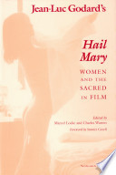 Jean-Luc Godard's Hail Mary : women and the sacred in film /