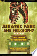 Jurassic Park and philosophy : the truth is terrifying /