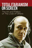 Totalitarianism on screen : the art and politics of the lives of others /