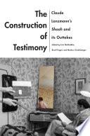 The construction of testimony : Claude Lanzmann's Shoah and its outtakes /