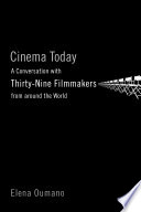 Cinema today : a conversation with thirty-nine filmmakers from around the world /