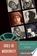 Idols of modernity : movie stars of the 1920s /