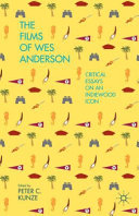 The films of Wes Anderson : critical essays on an Indiewood icon /