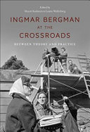 Ingmar Bergman at the crossroads : between theory and practice /