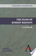 The films of Robert Bresson : a casebook /