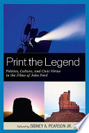 Print the legend : politics, culture, and civic virtue in the films of John Ford /
