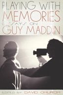 Playing with memories : essays on Guy Maddin /