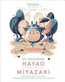My neighbor Hayao : art inspired by the films of Miyazaki /
