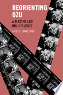Reorienting Ozu : a master and his influence /