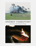 Andrey Tarkovsky : life and work : film by film, stills, polaroids & writings /