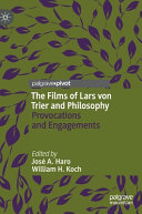 The films of Lars von Trier and philosophy : provocations and engagements /