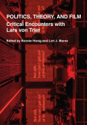 Politics, theory, and film : critical encounters with Lars von Trier /