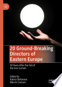 20 Ground-Breaking Directors of Eastern Europe : 30 Years After the Fall of the Iron Curtain /