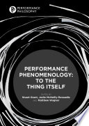 Performance Phenomenology : To The Thing Itself /