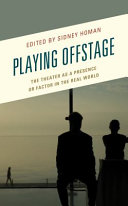 Playing offstage : the theater as a presence or factor in the real world /