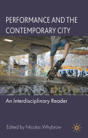 Performance and the contemporary city : an interdisciplinary reader /