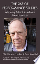 The Rise of Performance Studies : Rethinking Richard Schechner's Broad Spectrum /