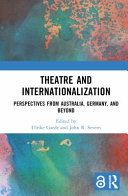 Theatre and internationalization : perspectives from Australia, Germany, and beyond /