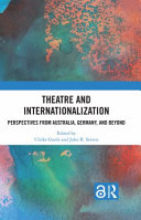 Theatre and internationalization : perspectives from Australia, Germany, and beyond /
