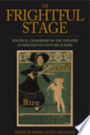 The frightful stage : political censorship of the theater in nineteenth-century Europe /