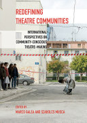 Redefining theatre communities : international perspectives on community-conscious theatre-making /