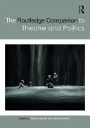 The Routledge companion to theatre and politics /