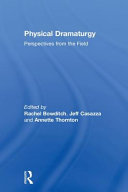 Physical dramaturgy : perspectives from the field /