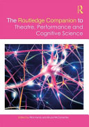 The Routledge companion to theatre, performance, and cognitive science /