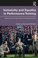 Inclusivity and equality in performance training : teaching and learning for neuro and physical diversity /