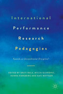 International performance research pedagogies : towards an unconditional discipline? /