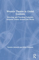 Western theatre in global contexts : directing and teaching culturally inclusive drama around the world /
