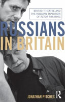 Russians in Britain : British theatre and the Russian tradition of actor training /