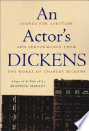 An actor's Dickens : scenes for audition and performance from the works of Charles Dickens /