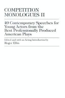 Competition monologues II : 49 contemporary speeches for young actors from the best professionally produced American plays /