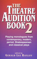 The theatre audition book 2 : playing monologues from contemporary, modern, period, Shakespearean and classical plays /