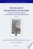 The reach of the republic of letters : literary and learned societies in late medieval and early modern Europe /