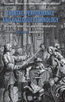 Theatre, performance and analogue technology : historical interfaces and intermedialities /