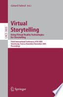 Virtual storytelling : using virtual reality technologies for storytelling : third international conference, ICVS 2005, Strasbourg, France, November 30-December 2, 2005 : proceedings /