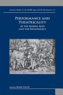 Performance and theatricality in the Middle Ages and the Renaissance /