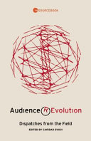 Audience (R)Evolution : dispatches from the field /