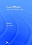 Imagined theatres : writing for a theoretical stage /