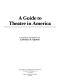 A Guide to theatre in America /